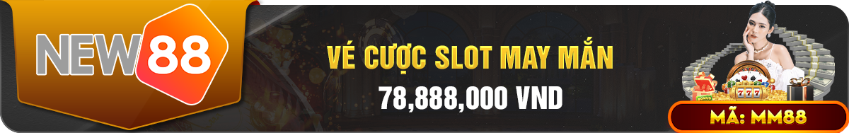 Khuyến Mãi Vé Cược Slot May Mắn 78.888.000VND Tại New88 1 Vé cược slot may mắn 78888000 New88